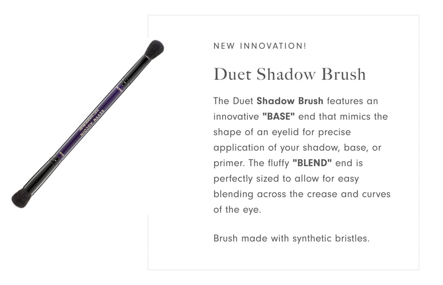 Kevyn Aucoin Duet Shadow Brush: Dual-ended eyeshadow brush for effortless blending. BASE end mimics the shape of an eyelid. BLEND end is sized Beauty & Personal Care Kevyn Aucoin